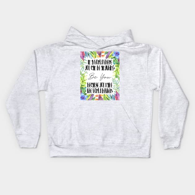 in a world where you can be anything, be you Kids Hoodie by Girona